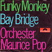 ORCHESTER MAURICE POP / Funky Monkey / Bay Bridge (7inch)